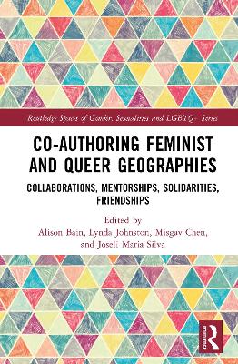 Co-authoring Feminist and Queer Geographies: Collaborations, Mentorships, Solidarities, Friendships