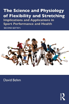 Science and Physiology of Flexibility and Stretching: Implications and Applications in Sport Performance and Health 2nd edition