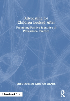 Advocating for Children Looked After: Promoting Positive Identities in Professional Practice