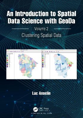 Introduction to Spatial Data Science with GeoDa: Volume 2: Clustering Spatial Data