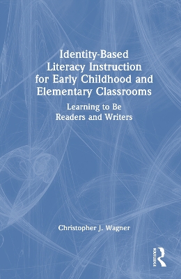 Identity-Based Literacy Instruction for Early Childhood and Elementary  Classrooms: Learning to Be Readers and Writers
