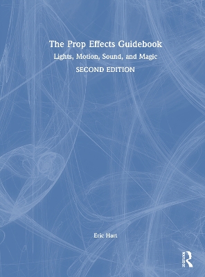 Prop Effects Guidebook: Lights, Motion, Sound, and Magic 2nd edition