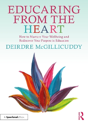 Educaring from the Heart: How to Nurture Your Wellbeing and Re-discover Your  Purpose in Education
