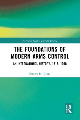 Foundations of Modern Arms Control: An International History, 1815-1968