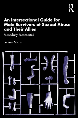 Intersectional Guide for Male Survivors of Sexual Abuse and Their Allies: Masculinity Reconnected
