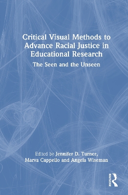Critical Visual Methods to Advance Racial Justice in Educational Research: The Seen and the Unseen