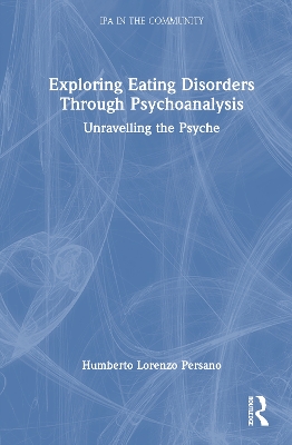 Exploring Eating Disorders Through Psychoanalysis: Unravelling the Psyche