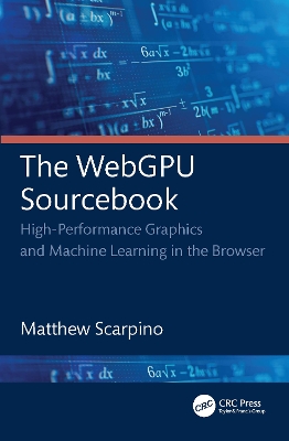 WebGPU Sourcebook: High-Performance Graphics and Machine Learning in the Browser