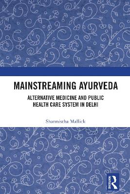 Mainstreaming Ayurveda: Alternative Medicine and Public Health Care System in Delhi