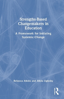 Strengths-Based Changemakers in Education: A Framework for Initiating Systemic Change