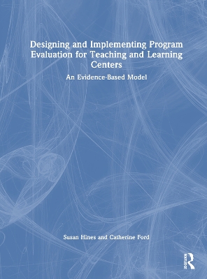 Designing and Implementing Program Evaluation for Teaching and Learning  Centers: An Evidence-Based Model