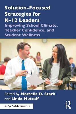 Solution-Focused Strategies for K12 Leaders: Improving School Climate, Teacher Confidence, and Student Wellness
