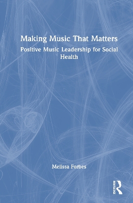 Making Music That Matters: Positive Music Leadership For Social Health