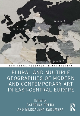 Plural and Multiple Geographies of Modern and Contemporary Art in  East-Central Europe