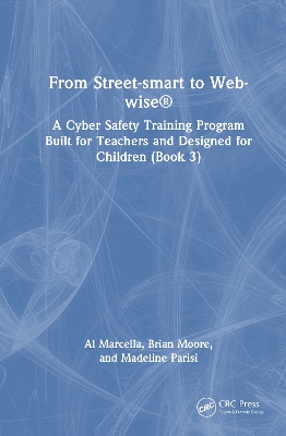 From Street-smart to Web-wise®: A Cyber Safety Training Program Built for Teachers and Designed for Children  (Book 3)