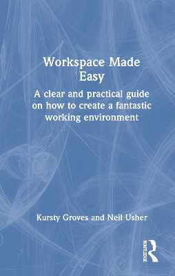 Workspace Made Easy: A clear and practical guide on how to create a fantastic work environment