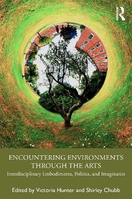 Encountering Environments through the Arts: Interdisciplinary Embodiments, Politics, and Imaginaries