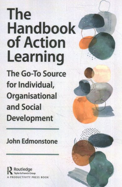 Handbook of Action Learning: The Go-To Source for Individual, Organizational and Social Development