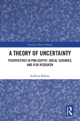 Theory of Uncertainty: Perspectives in Philosophy, Social Sciences, and Risk Research