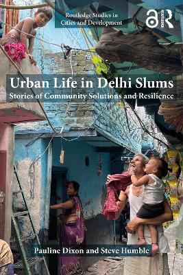 Urban Life in Delhi Slums: Stories of Community Solutions and Resilience