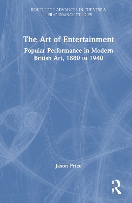 Art of Entertainment: Popular Performance in Modern British Art, 1880 to 1940