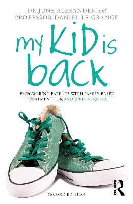 My Kid is Back: Empowering Parents with Family-Based Treatment for Anorexia Nervosa 2nd edition