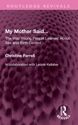 My Mother Said...: The Way Young People Learned About Sex and Birth Control