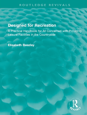 Designed for Recreation: A Practical Handbook for All Concerned with Providing Leisure Facilities in  the Countryside