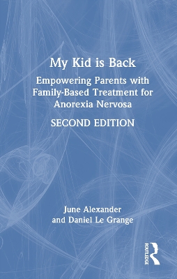 My Kid is Back: Empowering Parents with Family-Based Treatment for Anorexia Nervosa 2nd edition