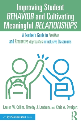 Improving Student Behavior and Cultivating Meaningful Relationships: A Teachers Guide to Positive and Preventive Approaches in Inclusive  Classrooms