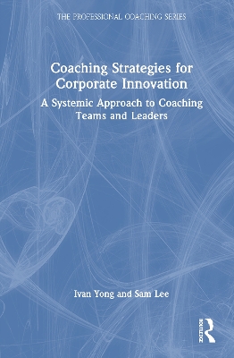 Coaching Strategies for Corporate Innovation: A Systemic Approach to Coaching Teams and Leaders