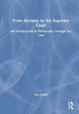 From Socrates to the Supreme Court: An Introduction to Philosophy through the Law