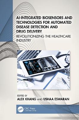 AI-Integrated Biosensors and Technologies for Automated Disease Detection  and Drug Delivery: Revolutionizing the Healthcare Industry