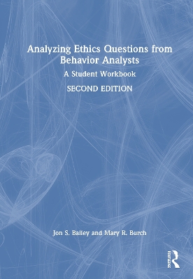 Analyzing Ethics Questions from Behavior Analysts: A Student Workbook 2nd edition