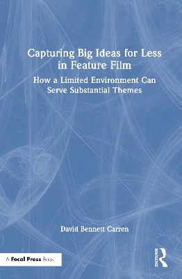 Capturing Big Ideas for Less in Feature Film: How a Limited Environment Can Serve Substantial Themes