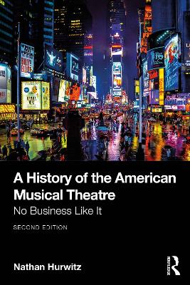 History of the American Musical Theatre: No Business Like It 2nd edition