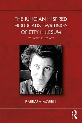 Jungian Inspired Holocaust Writings of Etty Hillesum: To Write is to Act