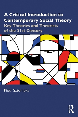 Critical Introduction to Contemporary Social Theory: Key Theories and Theorists of the 21st Century