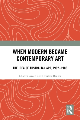 When Modern Became Contemporary Art: The Idea of Australian Art, 1962-1988