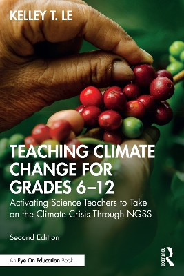 Teaching Climate Change for Grades 612: Activating Science Teachers to Take on the Climate Crisis Through NGSS 2nd edition