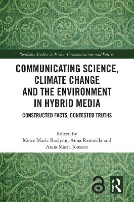 Communicating Science, Climate Change and the Environment in Hybrid Media: Constructed Facts, Contested Truths