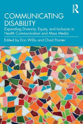 Communicating Disability: Expanding Diversity, Equity, and Inclusion in Health Communication and Mass  Media