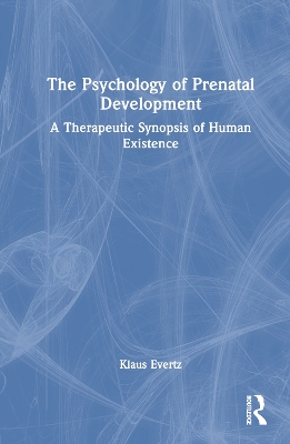 Psychology of Prenatal Development: A Therapeutic Synopsis of Human Existence