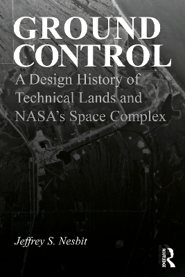 Ground Control: A Design History of Technical Lands and NASAs Space Complex