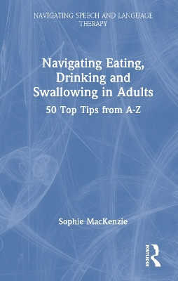 Navigating Eating, Drinking and Swallowing in Adults: 50 Top Tips from A-Z