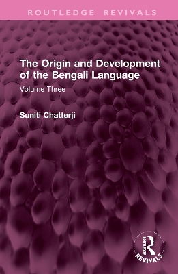 Origin and Development of the Bengali Language: Volume Three