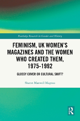 Feminism, UK Womens Magazines and the Women who Created Them, 1975-1992: Glossy Cover or Cultural Shift?