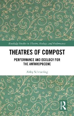 Theatres of Compost: Performance and Ecology for the Anthropocene