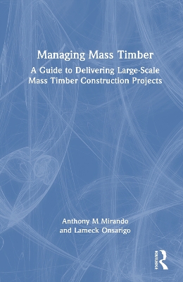 Managing Mass Timber: A Guide to Delivering Large-Scale Mass Timber Construction Projects