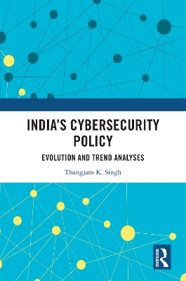 Indias Cybersecurity Policy: Evolution and Trend Analyses